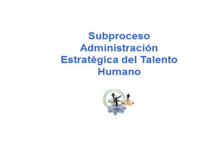 Subproceso Administración Estratégica del Talento Humano