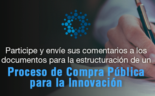 Proceso de Compra Pública para la Innovación. Participe y envíe sus comentarios