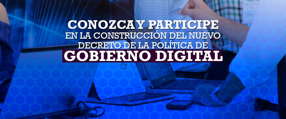 Participe en la construcción del nuevo Decreto de la política de Gobierno Digital