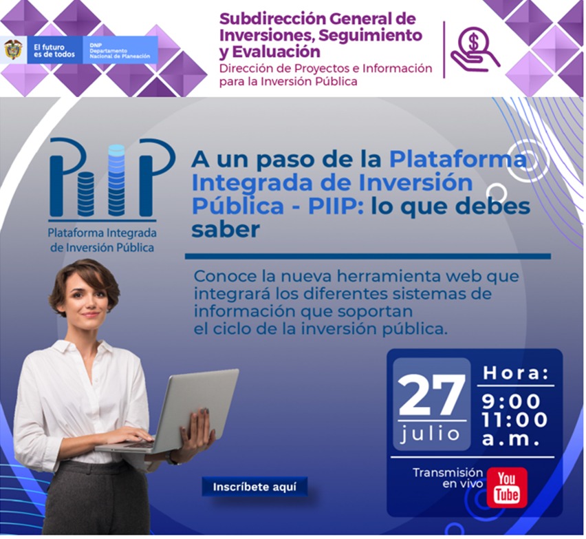 Lanzamiento | A un paso de la Plataforma Integrada de Inversión Pública - PIIP del DNP | 27 de julio a partir de las 9:00 a.m. Lanzamiento | A un paso de la Plataforma Integrada de Inversión Pública - PIIP del DNP | 27 de julio a partir de las 9:00 a.m.