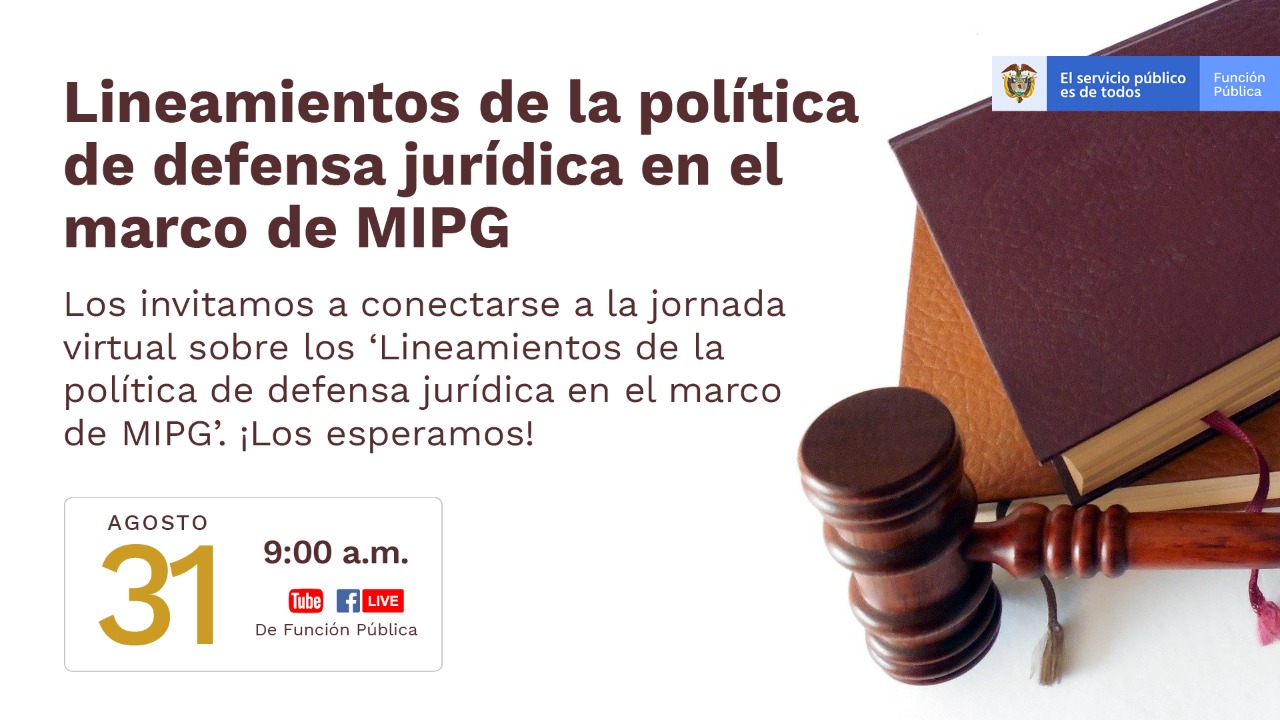 Lineamientos de la política de Defensa Jurídica en el marco de MIPG | 31 de agosto a partir de las 9:00 a.m. Lineamientos de la política de Defensa Jurídica en el marco de MIPG | 31 de agosto a partir de las 9:00 a.m.