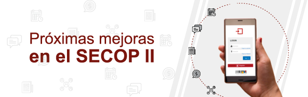 PRÓXIMAS MEJORAS EN EL SECOP II PRÓXIMAS MEJORAS EN EL SECOP II